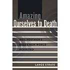 Lance Strate: Amazing Ourselves to Death