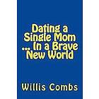 Willis Combs: Dating a Single Mom In Brave New World