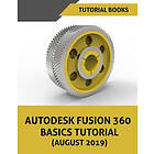 Tutorial Books: Autodesk Fusion 360 Basics Tutorial (August 2019)