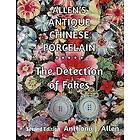 Anthony J Allen: Allen's Antique Chinese Porcelain ***The Detection of Fakes***: Second Edition