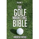 Andrew Wood: The Golf Marketing Bible: Volume 2