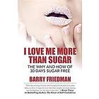 Barry Friedman: I Love Me More Than Sugar: The Why and How of 30 Days Sugar Free