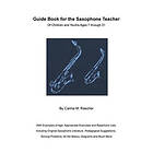 Carina M Rascher: Guide Book for the Saxophone Teacher: of Children and Youths Ages 7 to 21