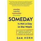 Sam Horn: Someday Is Not A Day In The Week