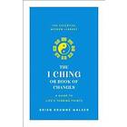 Brian Browne Walker: The I Ching or Book of Changes: A Guide to Life's Turning Points: Essential Wisdom Library