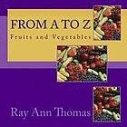 Ray Ann Thomas: From A to Z: Fruits and Vegetables