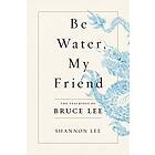 Shannon Lee: Be Water, My Friend: The Teachings of Bruce Lee