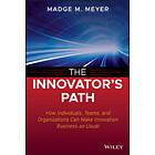 MM Meyer: The Innovator's Path How Individuals, Teams, and Organizations Can Make Innovation Business-as-Usual