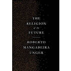 Roberto Mangabeira Unger: The Religion of the Future