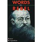 Peter Kropotkin: Words Of A Rebel
