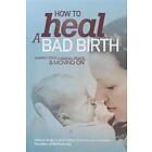 Melissa J Bruijn, Debby A Gould: How to Heal a Bad Birth