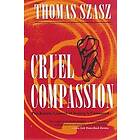 Thomas Szasz: Cruel Compassion: Psychiatric Control of Society's Unwanted