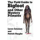 Loren Coleman, Patrick Huyghe: The Field Guide to Bigfoot and Other Mystery Primates