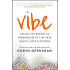 Robyn Openshaw: Vibe: Unlock the Energetic Frequencies of Limitless Health, Love & Success