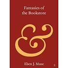 Eben J Muse: Fantasies of the Bookstore