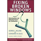 Catherine M Coles, George L Kelling: Fixing Broken Windows: Restoring Order and Reducing Crime in Our Communities