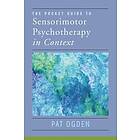 Pat Ogden: The Pocket Guide to Sensorimotor Psychotherapy in Context