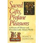 Marcy Norton: Sacred Gifts, Profane Pleasures