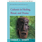 Thomas J Scheff: Catharsis in Healing, Ritual, and Drama