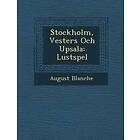 August Blanche: Stockholm, Vester s Och Upsala