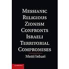 Motti Inbari: Messianic Religious Zionism Confronts Israeli Territorial Compromises