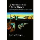 Geoffrey M Hodgson: How Economics Forgot History