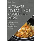 Noah Holm: Ultimate Instant Pot Kogebog 2023