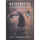 Paul Lawrence Rose: Heisenberg and the Nazi Atomic Bomb Project, 1939-1945
