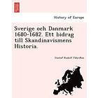 Gustaf Rudolf Fa Hr Us, Gustaf Rudolf Fa Hraeus: Sverige Och Danmark 1680-1682. Ett Bidrag Till Skandinavismens Historia.