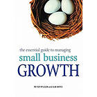P Wilson: The Essential Guide to Managing Small Business Growth