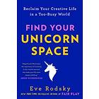 Eve Rodsky: Find Your Unicorn Space: Reclaim Creative Life in a Too-Busy World