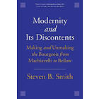 Steven B Smith: Modernity and Its Discontents