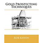 Rob Kanen: Gold Prospecting Techniques