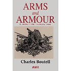 Charles Boutell: Arms And Armour In Antiquity The Middle Ages