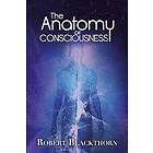 Robert Blackthorn: The Anatomy of Consciousness