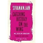 A Sivanandan: Catching History on the Wing