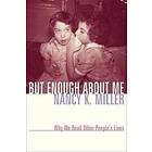 Nancy K Miller: But Enough About Me