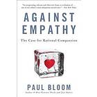 Paul Bloom: Against Empathy