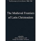 Felipe Fernandez-Armesto, James Muldoon: The Medieval Frontiers of Latin Christendom