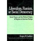 Gregory M Luebbert: Liberalism, Fascism, or Social Democracy