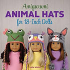 Linda Wright: Amigurumi Animal Hats for 18-Inch Dolls