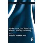 Toyin Falola, Kwame Essien: Pan-Africanism, and the Politics of African Citizenship Identity