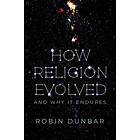 Robin Dunbar: How Religion Evolved: And Why It Endures