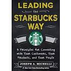 Joseph Michelli: Leading the Starbucks Way: 5 Principles for Connecting with Your Customers, Products and People