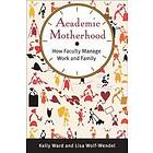 Kelly Ward, Lisa Wolf-Wendel: Academic Motherhood