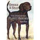 Bob Plott: The Story of the Plott Hound: Strike & Stay