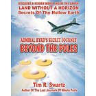 Tim R Swartz: Admiral Byrd's Secret Journey Beyond The Poles