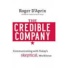 R D'Aprix: The Credible Company Communicating with Today's Skeptical Workforce