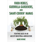 Mark Winne: Food Rebels, Guerrilla Gardeners, and Smart-Cookin' Mamas