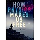 J T Ismael: How Physics Makes Us Free